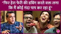 paresh rawal opens up on hera pheri 3 akshay kumar priyadarshan controversy