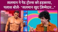 Salman Khan, Palash Sen
