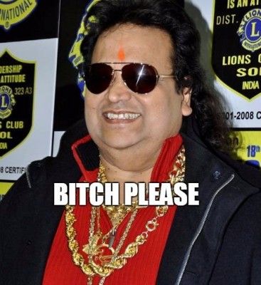 BITCH PLEASE BAPPI